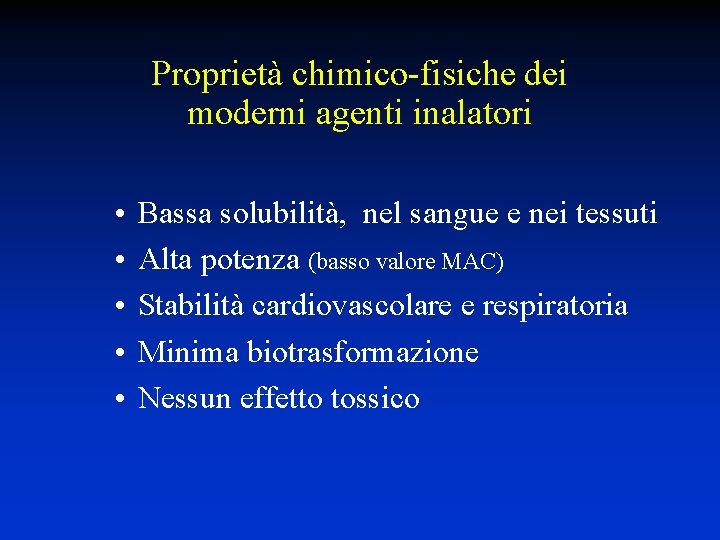 Proprietà chimico-fisiche dei moderni agenti inalatori • • • Bassa solubilità, nel sangue e