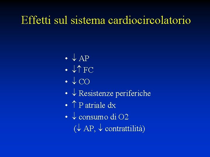 Effetti sul sistema cardiocircolatorio • • • AP FC CO Resistenze periferiche P atriale