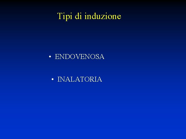 Tipi di induzione • ENDOVENOSA • INALATORIA 