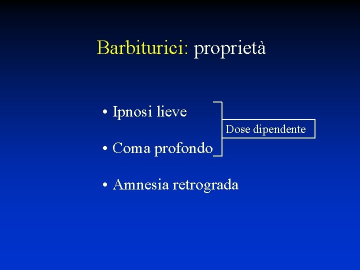 Barbiturici: proprietà • Ipnosi lieve Dose dipendente • Coma profondo • Amnesia retrograda 