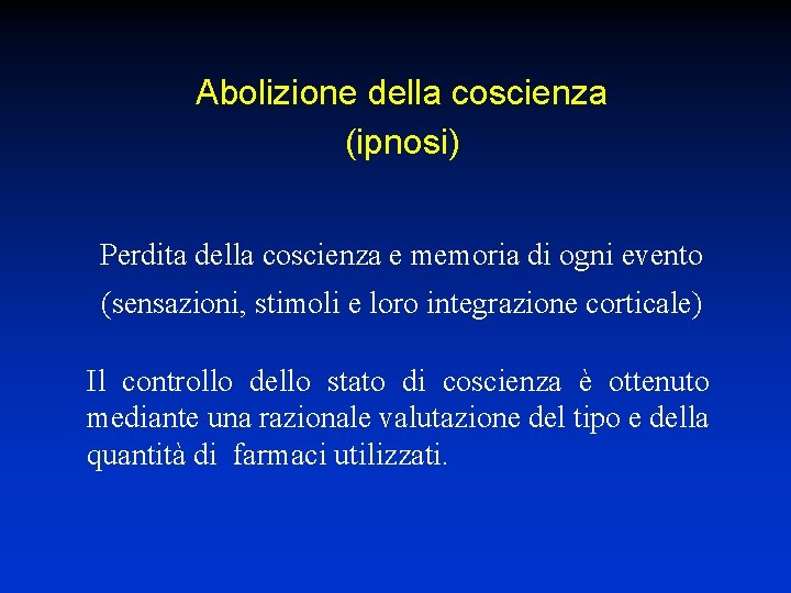 Abolizione della coscienza (ipnosi) Perdita della coscienza e memoria di ogni evento (sensazioni, stimoli