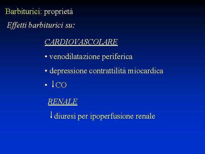 Barbiturici: proprietà Effetti barbiturici su: CARDIOVASCOLARE • venodilatazione periferica • depressione contrattilità miocardica •