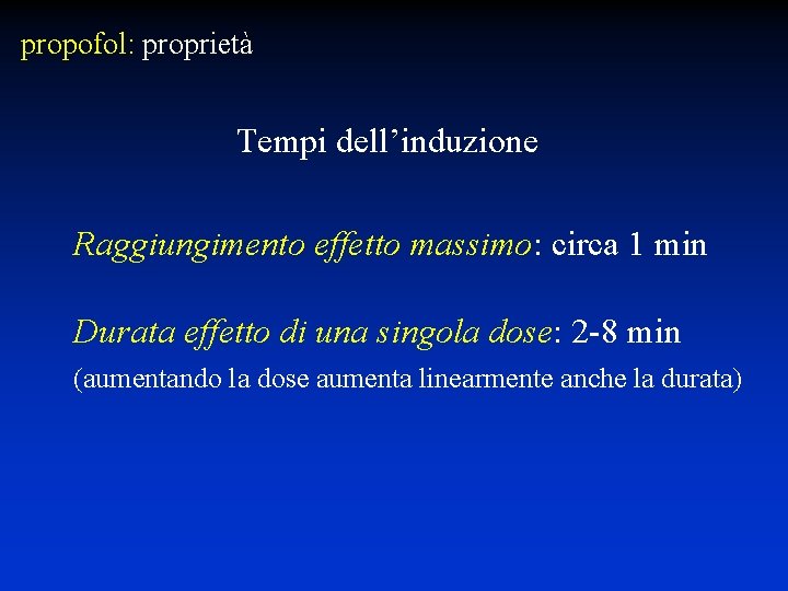 propofol: proprietà Tempi dell’induzione Raggiungimento effetto massimo: circa 1 min Durata effetto di una