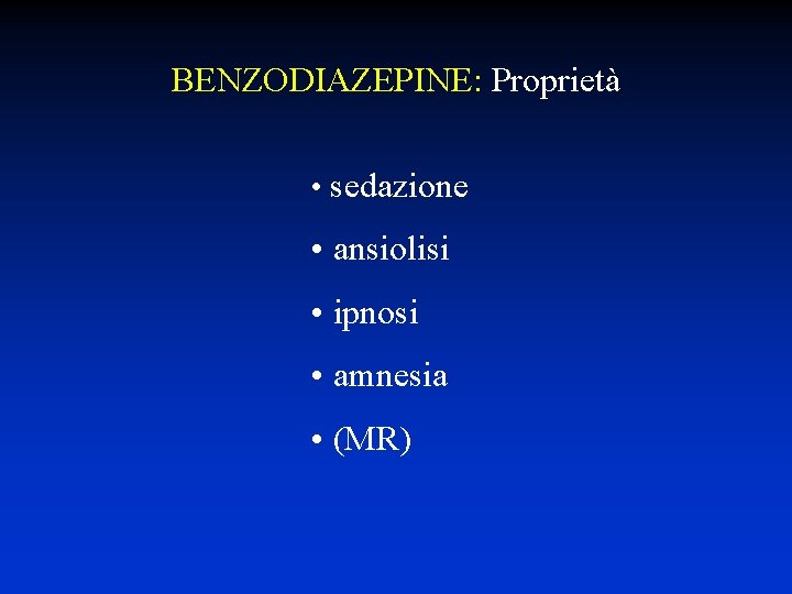 BENZODIAZEPINE: Proprietà • sedazione • ansiolisi • ipnosi • amnesia • (MR) 