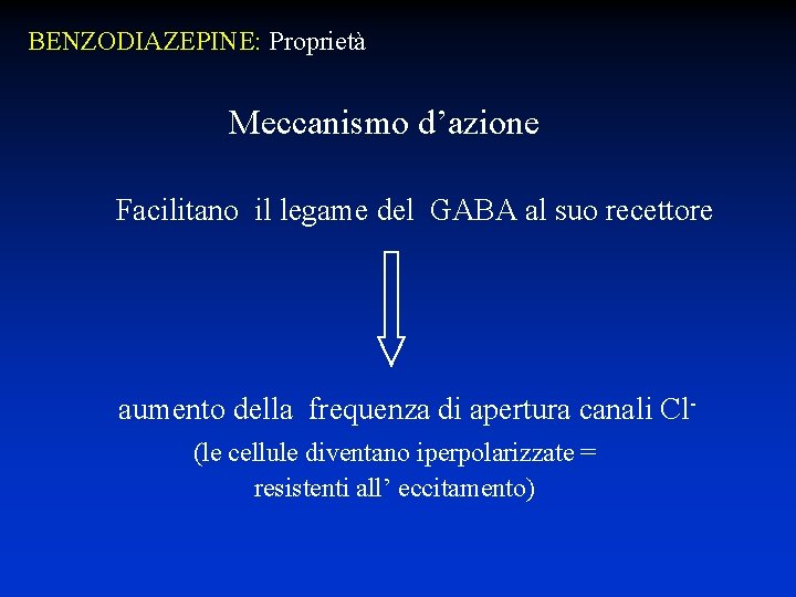 BENZODIAZEPINE: Proprietà Meccanismo d’azione Facilitano il legame del GABA al suo recettore aumento della