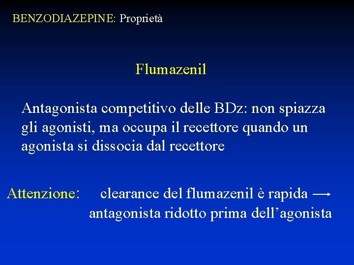 BENZODIAZEPINE: Proprietà Flumazenil Antagonista competitivo delle BDz: non spiazza gli agonisti, ma occupa il