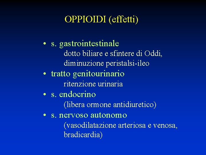 OPPIOIDI (effetti) • s. gastrointestinale dotto biliare e sfintere di Oddi, diminuzione peristalsi-ileo •