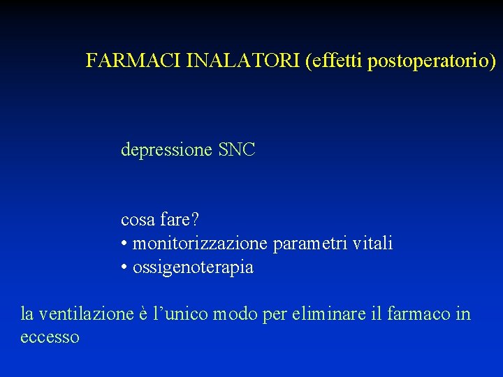 FARMACI INALATORI (effetti postoperatorio) depressione SNC cosa fare? • monitorizzazione parametri vitali • ossigenoterapia