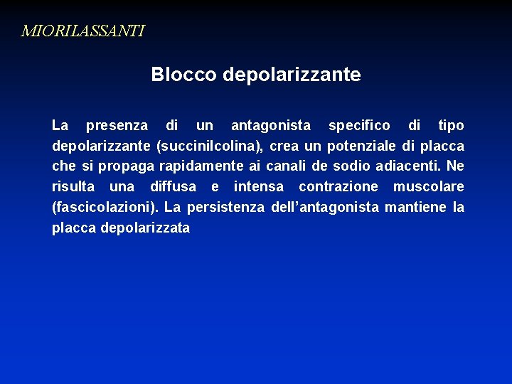 MIORILASSANTI Blocco depolarizzante La presenza di un antagonista specifico di tipo depolarizzante (succinilcolina), crea