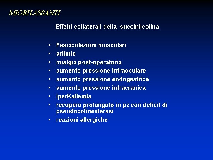 MIORILASSANTI Effetti collaterali della succinilcolina • • Fascicolazioni muscolari aritmie mialgia post-operatoria aumento pressione