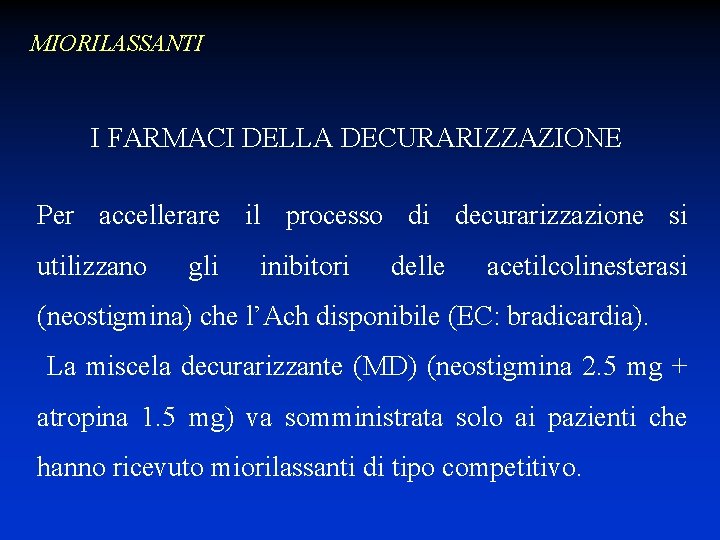 MIORILASSANTI I FARMACI DELLA DECURARIZZAZIONE Per accellerare il processo di decurarizzazione si utilizzano gli