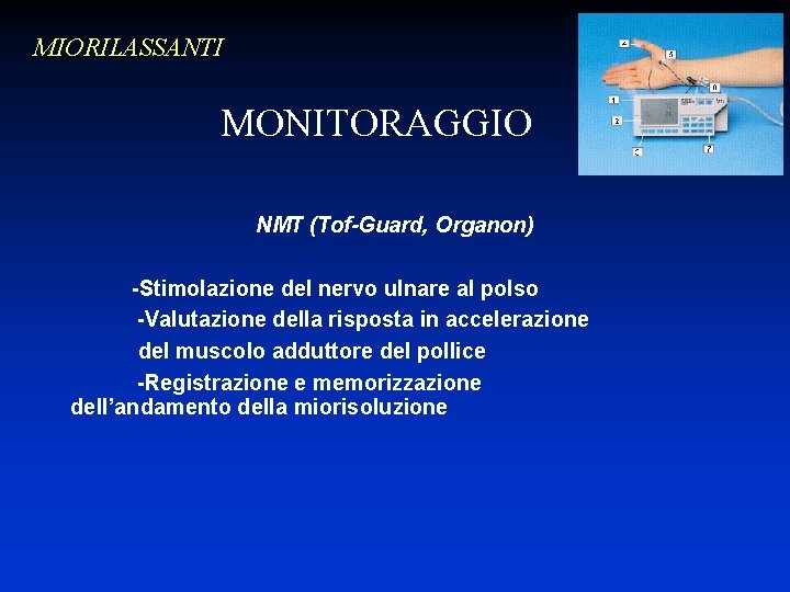 MIORILASSANTI MONITORAGGIO NMT (Tof-Guard, Organon) -Stimolazione del nervo ulnare al polso -Valutazione della risposta