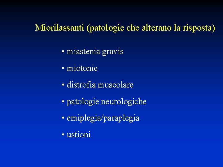 Miorilassanti (patologie che alterano la risposta) • miastenia gravis • miotonie • distrofia muscolare