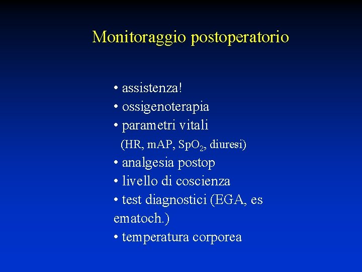 Monitoraggio postoperatorio • assistenza! • ossigenoterapia • parametri vitali (HR, m. AP, Sp. O