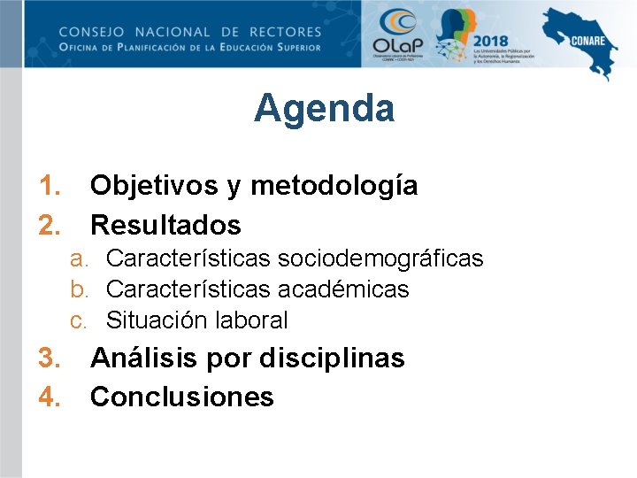 Agenda 1. Objetivos y metodología 2. Resultados a. Características sociodemográficas b. Características académicas c.