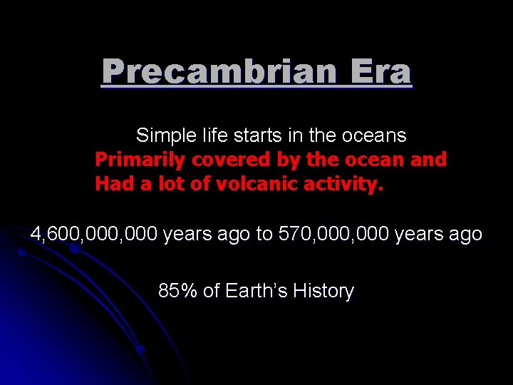 Precambrian Era Simple life starts in the oceans Primarily covered by the ocean and