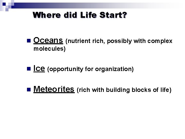 Where did Life Start? n Oceans (nutrient rich, possibly with complex molecules) n Ice