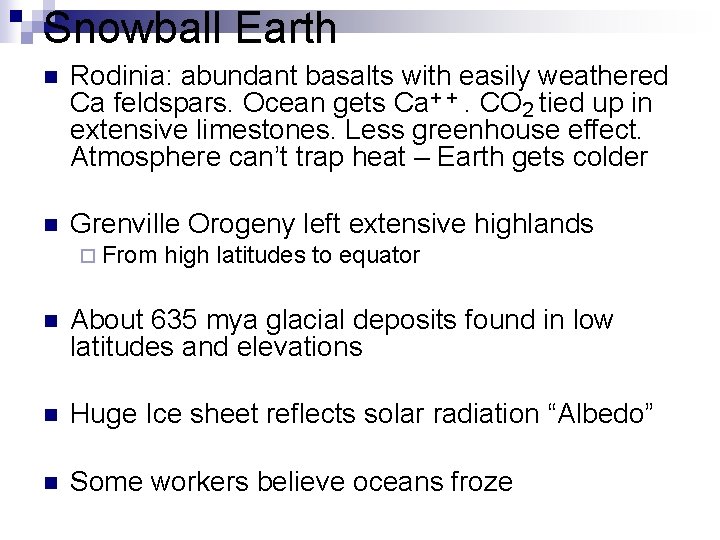 Snowball Earth n Rodinia: abundant basalts with easily weathered Ca feldspars. Ocean gets Ca+