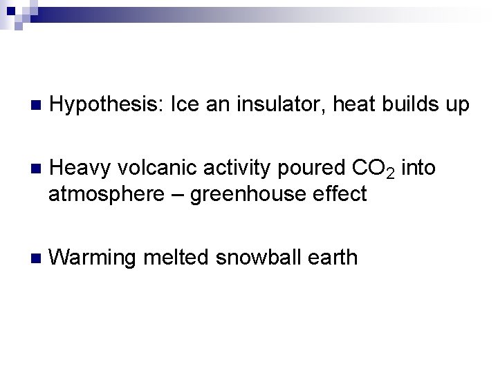 Break up of Rodinia n Hypothesis: Ice an insulator, heat builds up n Heavy