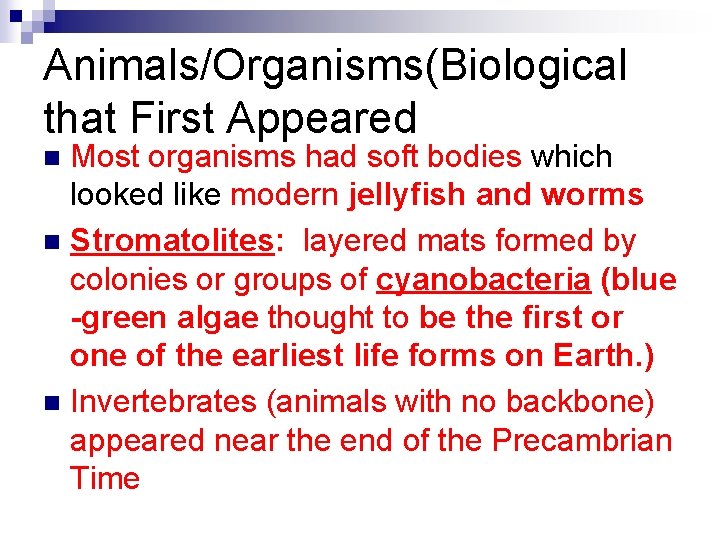 Animals/Organisms(Biological that First Appeared Most organisms had soft bodies which looked like modern jellyfish