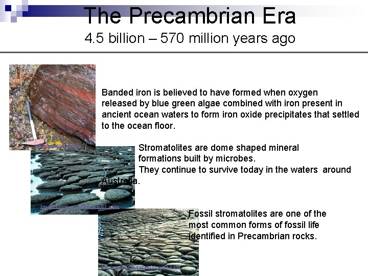 The Precambrian Era 4. 5 billion – 570 million years ago Banded iron is