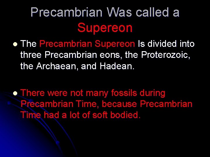 Precambrian Was called a Supereon l The Precambrian Supereon Is divided into three Precambrian