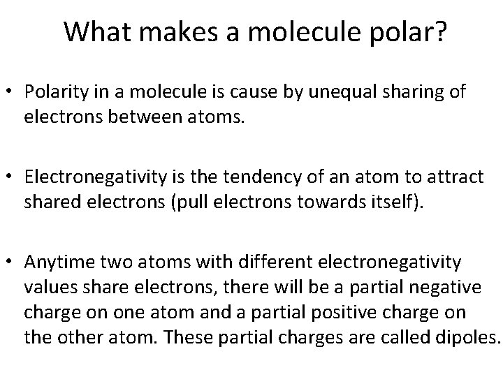 What makes a molecule polar? • Polarity in a molecule is cause by unequal