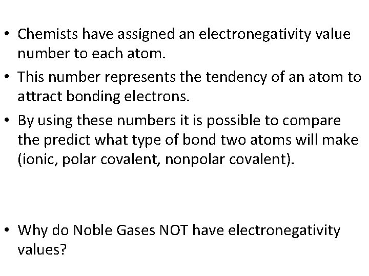  • Chemists have assigned an electronegativity value number to each atom. • This