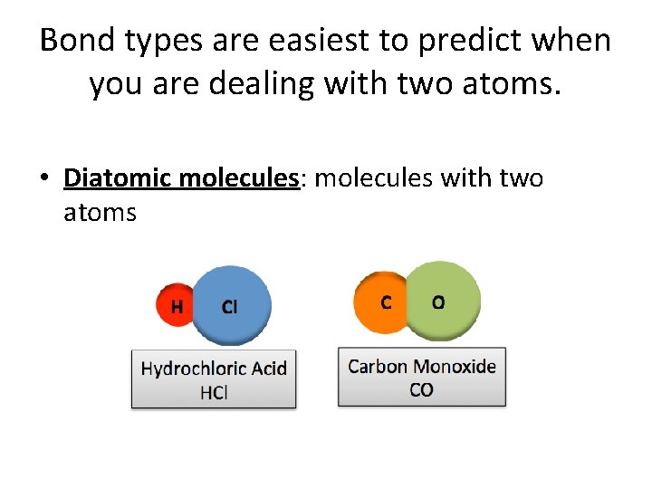 Bond types are easiest to predict when you are dealing with two atoms. •