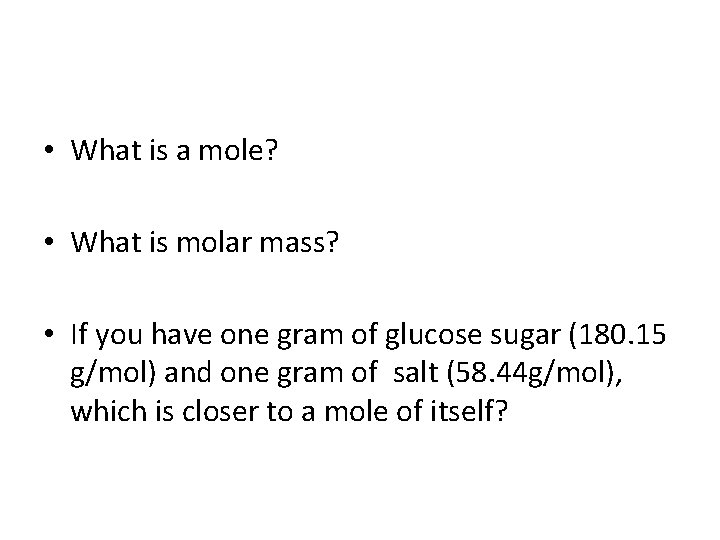  • What is a mole? • What is molar mass? • If you