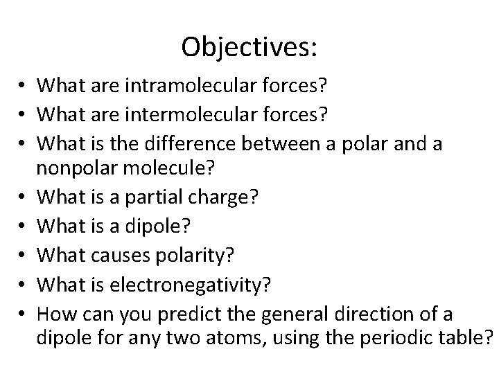 Objectives: • What are intramolecular forces? • What are intermolecular forces? • What is