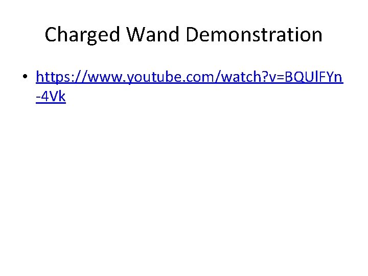 Charged Wand Demonstration • https: //www. youtube. com/watch? v=BQUl. FYn -4 Vk 