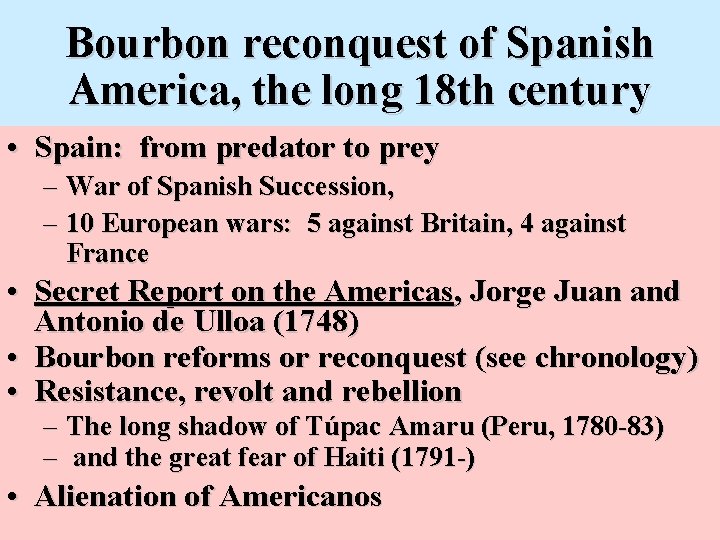 Bourbon reconquest of Spanish America, the long 18 th century • Spain: from predator