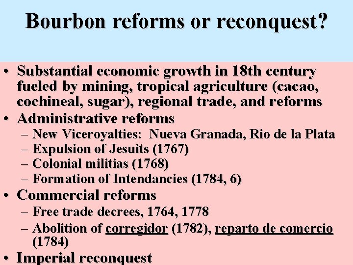 Bourbon reforms or reconquest? • Substantial economic growth in 18 th century fueled by