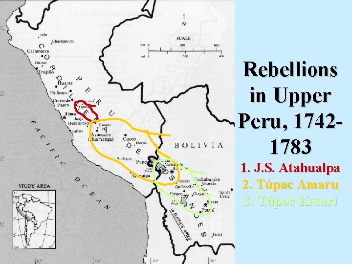 Rebellions in Upper Peru, 17421783 1. J. S. Atahualpa 2. Túpac Amaru 3. Túpac