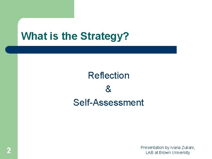 What is the Strategy? Reflection & Self-Assessment 2 Presentation by Ivana Zuliani, LAB at