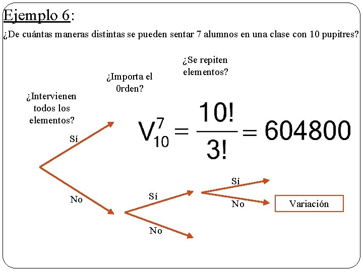 Ejemplo 6: ¿De cuántas maneras distintas se pueden sentar 7 alumnos en una clase