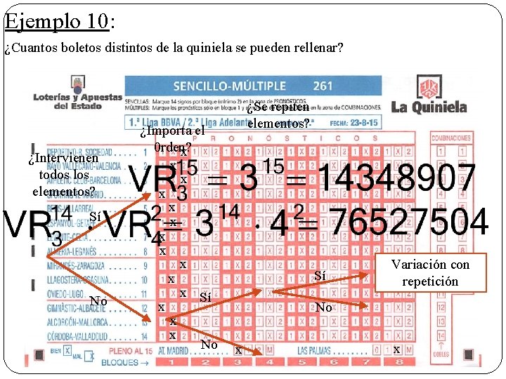 Ejemplo 10: ¿Cuantos boletos distintos de la quiniela se pueden rellenar? ¿Intervienen todos los