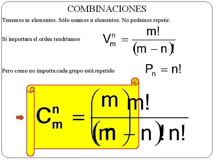 COMBINACIONES Tenemos m elementos. Sólo usamos n elementos. No podemos repetir. Si importara el