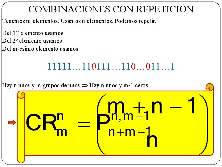 COMBINACIONES CON REPETICIÓN Tenemos m elementos. Usamos n elementos. Podemos repetir. Del 1 er