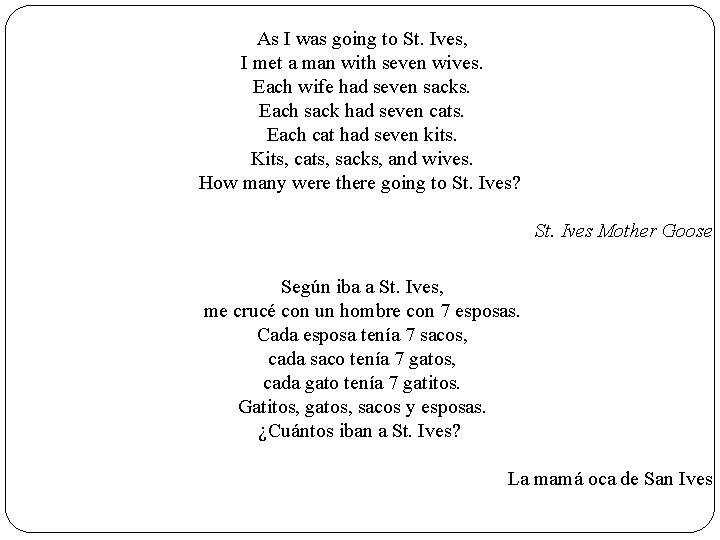 As I was going to St. Ives, I met a man with seven wives.