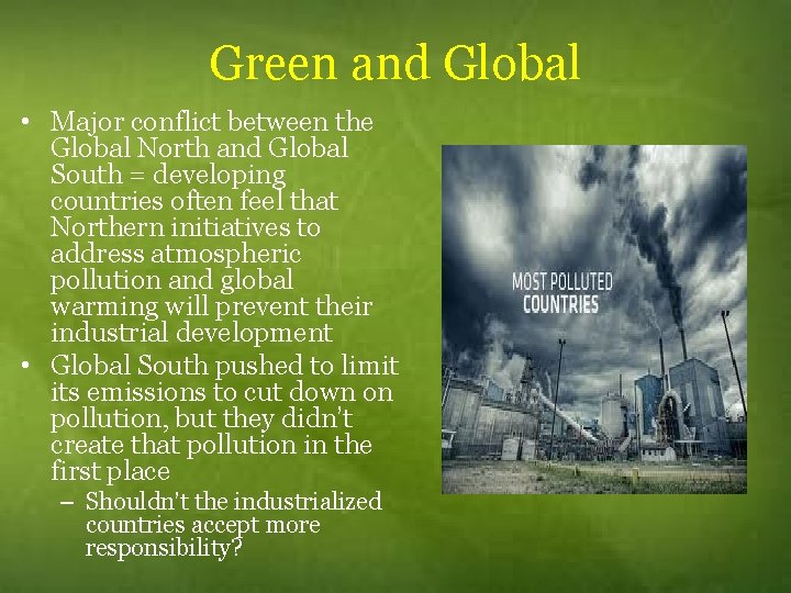 Green and Global • Major conflict between the Global North and Global South =
