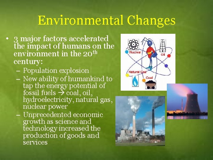 Environmental Changes • 3 major factors accelerated the impact of humans on the environment