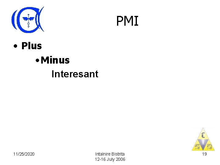 PMI • Plus • Minus Interesant 11/25/2020 Intalnire Bistrita 12 -16 July 2006 19