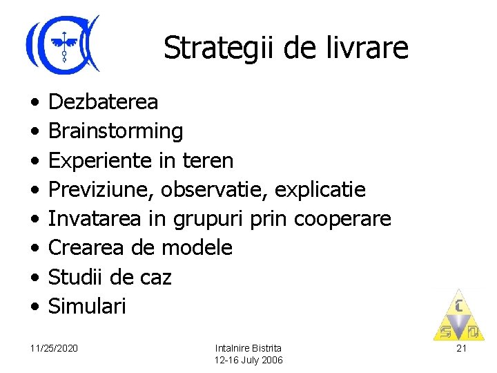 Strategii de livrare • • Dezbaterea Brainstorming Experiente in teren Previziune, observatie, explicatie Invatarea