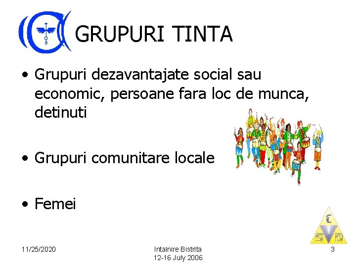 GRUPURI TINTA • Grupuri dezavantajate social sau economic, persoane fara loc de munca, detinuti