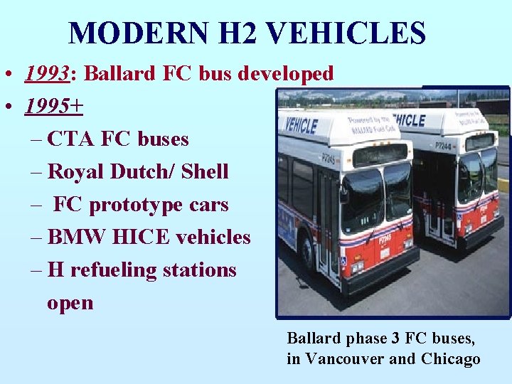 MODERN H 2 VEHICLES • 1993: Ballard FC bus developed • 1995+ – CTA