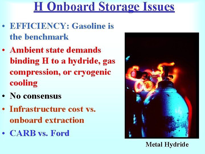 H Onboard Storage Issues • EFFICIENCY: Gasoline is the benchmark • Ambient state demands
