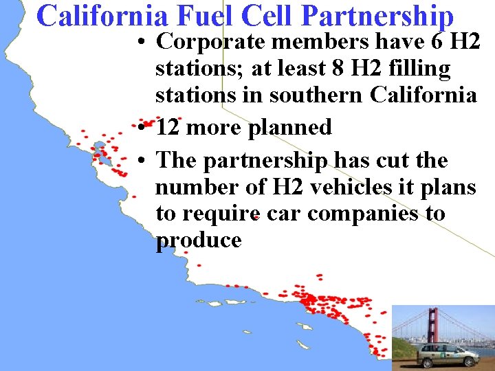 California Fuel Cell Partnership • Corporate members have 6 H 2 stations; at least