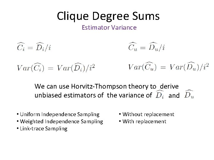 Clique Degree Sums Estimator Variance We can use Horvitz-Thompson theory to derive unbiased estimators